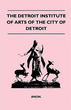 The Detroit Institute Of Arts Of The City Of Detroit de Anon