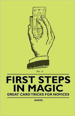 First Steps in Magic - Great Card Tricks for Novices de Anon