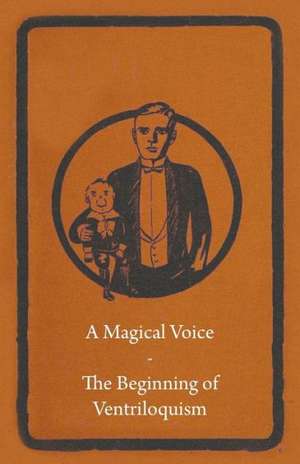 A Magical Voice - The Beginning of Ventriloquism de Anon