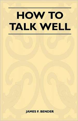 How to Talk Well de James F. Bender