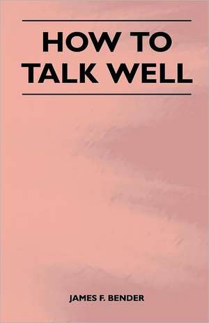 How to Talk Well de James F. Bender