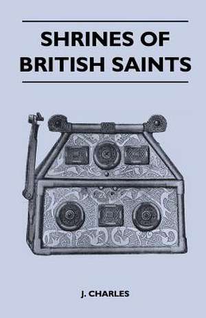 Shrines of British Saints de J. Charles