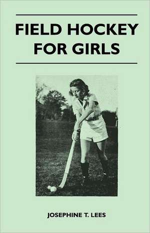 Field Hockey for Girls de Josephine T. Lees