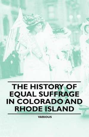 The History of Equal Suffrage in Colorado and Rhode Island de Various