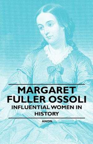 Margaret Fuller Ossoli - Influential Women in History de Anon