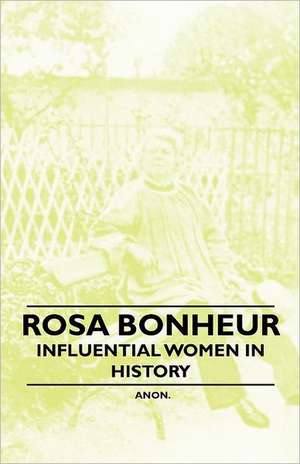 Rosa Bonheur - Influential Women in History de Anon