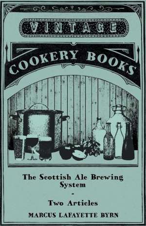 The Scottish Ale Brewing System - Two Articles de Marcus Lafayette Byrn