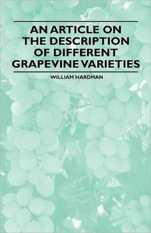 An Article on the Description of Different Grapevine Varieties de William Hardman