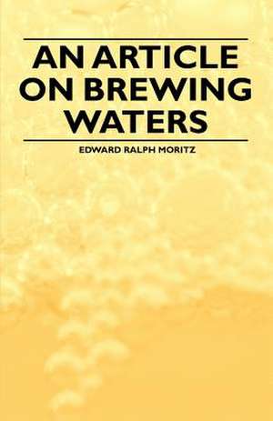 An Article on Brewing Waters de Edward Ralph Moritz