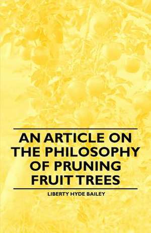 An Article on the Philosophy of Pruning Fruit Trees de L. H. Bailey