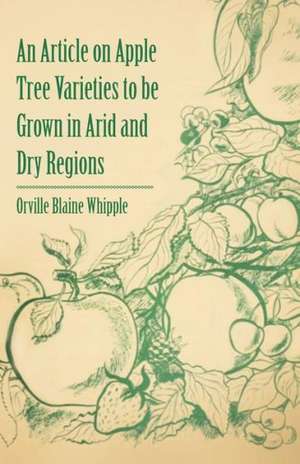 An Article on Apple Tree Varieties to Be Grown in Arid and Dry Regions de Orville Blaine Whipple