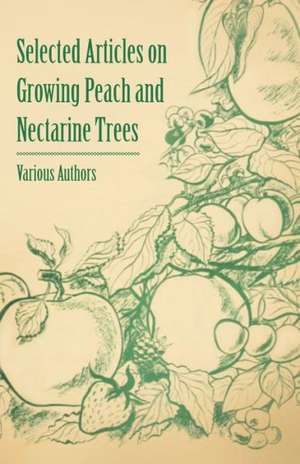 Selected Articles on Growing Peach and Nectarine Trees de Various