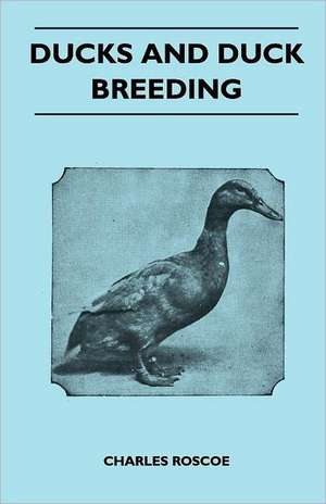 Ducks and Duck Breeding de Charles Roscoe