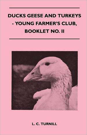 Ducks Geese and Turkeys - Young Farmer's Club, Booklet No. II de L. C. Turnill