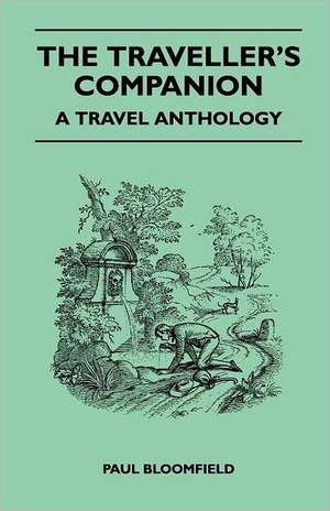 The Traveller's Companion - A Travel Anthology de Paul Bloomfield