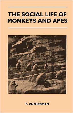 The Social Life of Monkeys and Apes de S. Zuckerman