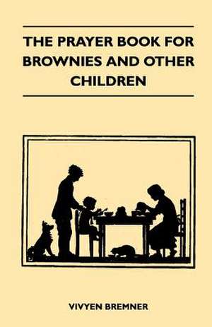 The Prayer Book for Brownies and Other Children de Vivyen Bremner