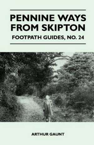 Pennine Ways from Skipton - Footpath Guide de Arthur Gaunt