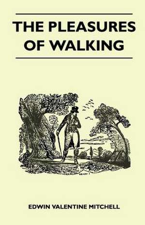 The Pleasures of Walking de Edwin Valentine Mitchell