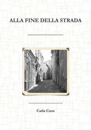 Alla Fine Della Strada de Carla Casu