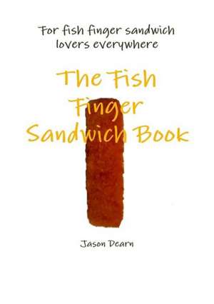 The Fish Finger Sandwich Book de Jason Dearn