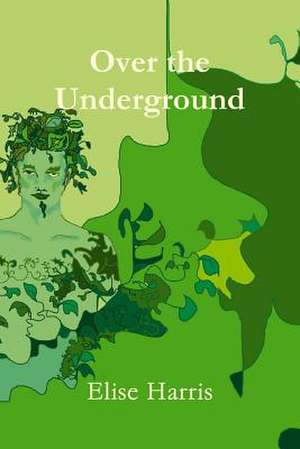 Over the Underground de Elise Harris