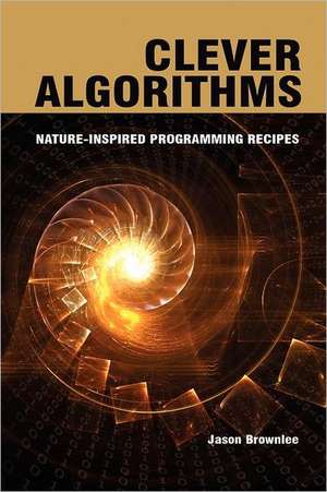 Clever Algorithms: Nature-Inspired Programming Recipes de Jason Brownlee