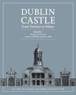 DUBLIN CASTLE FROM FORTRESS TO PALACE de SEAN DUFFY