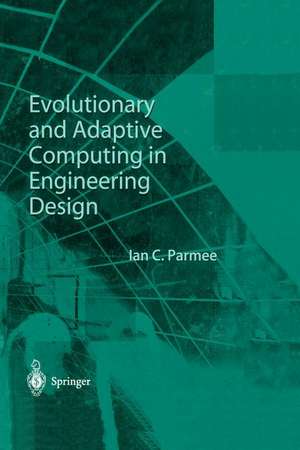 Evolutionary and Adaptive Computing in Engineering Design de Ian C. Parmee