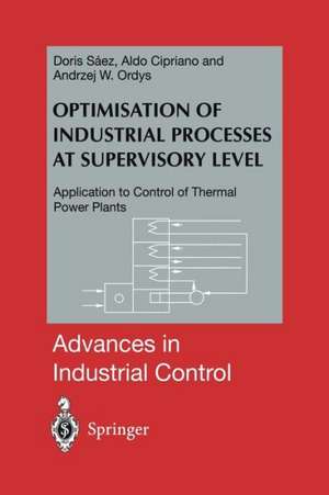 Optimisation of Industrial Processes at Supervisory Level: Application to Control of Thermal Power Plants de Doris A. Saez