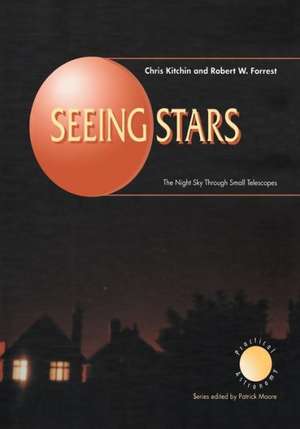 Seeing Stars: The Night Sky Through Small Telescopes de C. R. Kitchin