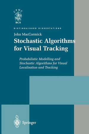 Stochastic Algorithms for Visual Tracking: Probabilistic Modelling and Stochastic Algorithms for Visual Localisation and Tracking de John MacCormick