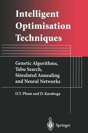 Intelligent Optimisation Techniques: Genetic Algorithms, Tabu Search, Simulated Annealing and Neural Networks de Duc Pham