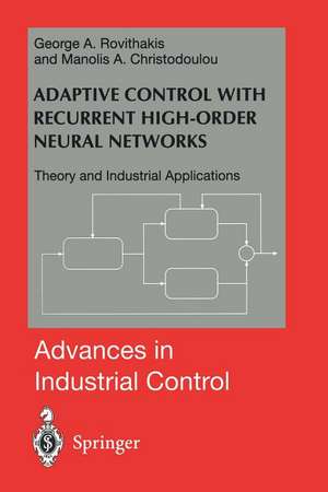 Adaptive Control with Recurrent High-order Neural Networks: Theory and Industrial Applications de George A. Rovithakis