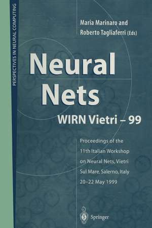 Neural Nets WIRN Vietri-99: Proceedings of the 11th Italian Workshop on Neural Nets, Vietri Sul Mare, Salerno, Italy, 20–22 May 1999 de Maria Marinaro