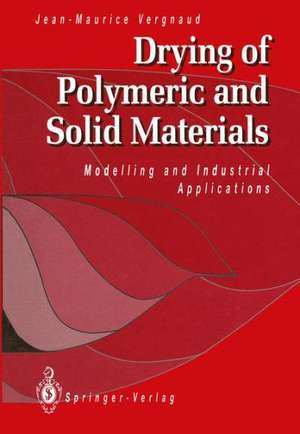 Drying of Polymeric and Solid Materials: Modelling and Industrial Applications de Jean-Maurice Vergnaud