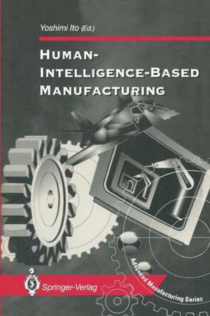 Human-Intelligence-Based Manufacturing de Yoshimi Ito