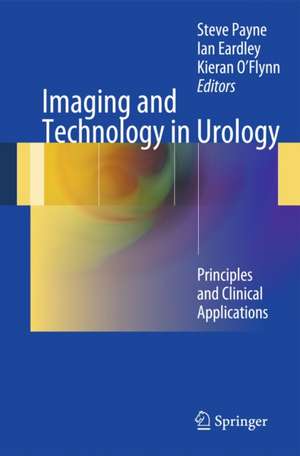 Imaging and Technology in Urology: Principles and Clinical Applications de Steve Payne