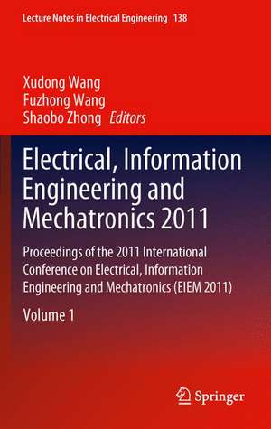 Electrical, Information Engineering and Mechatronics 2011: Proceedings of the 2011 International Conference on Electrical, Information Engineering and Mechatronics (EIEM 2011) de Shaobo Zhong