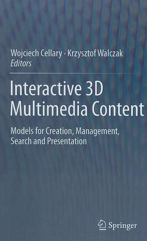 Interactive 3D Multimedia Content: Models for Creation, Management, Search and Presentation de Wojciech Cellary