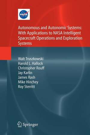 Autonomous and Autonomic Systems: With Applications to NASA Intelligent Spacecraft Operations and Exploration Systems de Walt Truszkowski