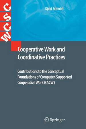 Cooperative Work and Coordinative Practices: Contributions to the Conceptual Foundations of Computer-Supported Cooperative Work (CSCW) de Kjeld Schmidt