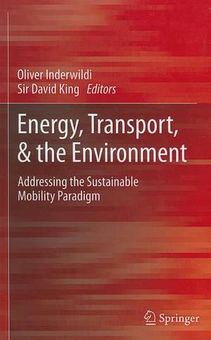 Energy, Transport, & the Environment: Addressing the Sustainable Mobility Paradigm de Oliver Inderwildi