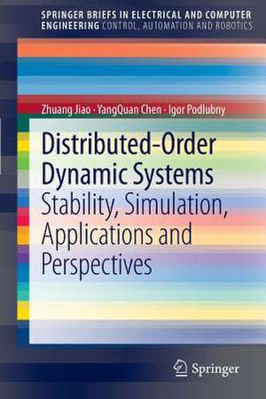 Distributed-Order Dynamic Systems: Stability, Simulation, Applications and Perspectives de Zhuang Jiao