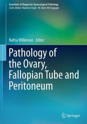 Pathology of the Ovary, Fallopian Tube and Peritoneum de Nafisa Wilkinson