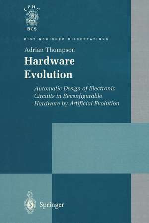 Hardware Evolution: Automatic Design of Electronic Circuits in Reconfigurable Hardware by Artificial Evolution de Adrian Thompson