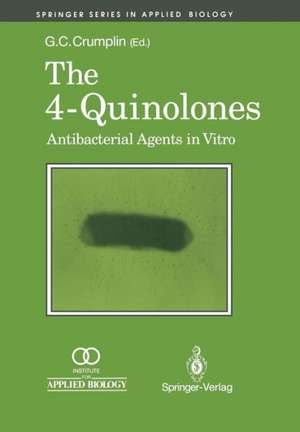 The 4-Quinolones: Anti Bacterial Agents in Vitro: Antibacterial Agents in Vitro de Geoff C. Crumplin