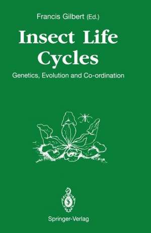 Insect Life Cycles: Genetics, Evolution and Co-ordination de Francis Gilbert