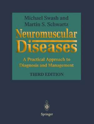 Neuromuscular Diseases: A Practical Approach to Diagnosis and Management de Michael Swash