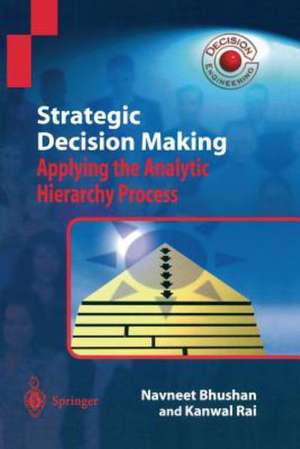 Strategic Decision Making: Applying the Analytic Hierarchy Process de Navneet Bhushan